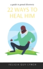 Image for 22 Ways to Heal Him : A Guide to Gonad Discovery