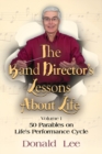Image for The Band Director&#39;s Lessons About Life : Volume 1: 50 Parables on Life&#39;s Performance Cycle