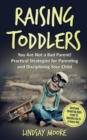 Image for Raising Toddlers : You Are Not a Bad Parent! Practical Strategies for Parenting and Disciplining Your Child