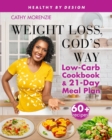 Image for Weight Loss, God&#39;s Way : Low-Carb Cookbook and 21-Day Meal Plan