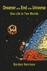 Image for Dreamer at the End of the Universe : One Life in Two Worlds