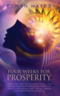 Image for Four Weeks For Prosperity : Teach your mind how to attract money using the Law of Attraction with guided meditations, positive affirmations, goal setting, tapping, and visualizations for prosperity