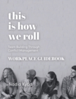 Image for This Is How We Roll Workplace Guidebook : Team Building through Conflict Management