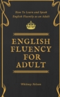 Image for English Fluency For Adult - How to Learn and Speak English Fluently as an Adult