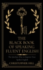 Image for The Black Book of Speaking Fluent English : The Quickest Way to Improve Your Spoken English