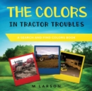 Image for The Colors in Tractor Troubles : A Search and Find Colors Book