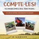 Image for Compte-les ! 50 Problemes des Tracteurs : Un livre de comptage, d&#39;orthographe et de securite