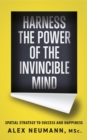 Image for Harness The Power Of The Invincible Mind : Spatial Strategy To Success And Happiness