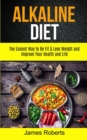 Image for Alkaline Diet : The Easiest Way to Be Fit and Lose Weight and Improve Your Health and Life