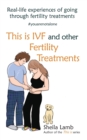 Image for This is IVF and other Fertility Treatments : Real-life experiences of going through fertility treatments