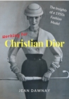 Image for Working for Christian Dior : The Insights of a 1950s Fashion Model