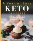 Image for A Year of Easy Keto Desserts : 52 Seasonal Fat Burning, Low-Carb Desserts &amp; Fat Bombs with less than 5 gram of carbs
