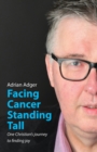 Image for Facing Cancer, Standing Tall : One Christian&#39;s journey to finding joy