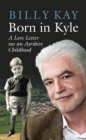 Image for Born in Kyle : A Love Letter tae an Ayrshire Childhood