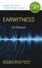 Image for Earwitness : A Search for Sonic Understanding in Stories