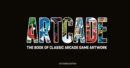 Image for ARTCADE - The Book of  Classic Arcade Game Art (Extended Edition)