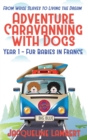 Image for Year 1 - fur babies in France : from wage slaves to living the dream : 1 : adventure caravanning with dogs book 1