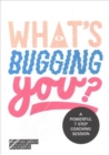 Image for What&#39;s Bugging You? : A Powerful 7 Step Coaching Session