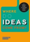 Image for Where Do Ideas Come From? : A Simple Guide To Having Great Ideas