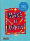 Image for Make It Happen! : The Incredible Power Of Taking Small Steps