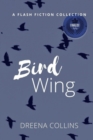 Image for Bird Wing : A Flash Fiction Collection