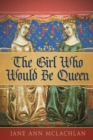 Image for The Girl Who Would Be Queen