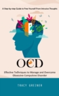 Image for Ocd: A Step-by-step Guide to Free Yourself From Intrusive Thoughts (Effective Techniques to Manage and Overcome Obsessive Compulsive Disorder)