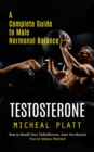 Image for Testosterone: A Complete Guide to Male Hormonal Balance (How to Boost Your Testosterone, Gain the Muscle You&#39;ve Always Wanted)