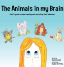 Image for The Animals in my Brain : A kid&#39;s guide to understanding and controlling their behaviour