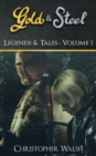 Image for Legends &amp; Tales Volume 1 : A Gold &amp; Steel Collection