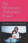Image for The Montessori Alzheimer&#39;s Project : Bringing Montessori Insights to Dementia Care