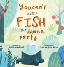 Image for You Can&#39;t Invite a Fish to a Dance Party