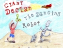 Image for Giant Declan &amp; the Dancing Robot