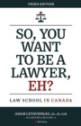 Image for So, You Want to be a Lawyer, Eh? : Law School in Canada