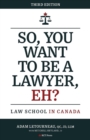 Image for So, You Want to be a Lawyer, Eh?: Law School in Canada