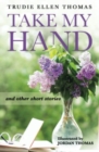 Image for Take My Hand : and other short stories