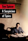 Image for A Suspicion of Spies : Risk, Secrets and Shadows – the Biography of Wilfred ‘Biffy’ Dunderdale