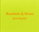 Image for Rosebuds and rivers - Joan Snyder