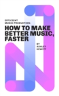Image for Efficient Music Production : How To Make Better Music, Faster