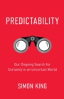 Image for Predictability  : our ongoing search for certainty in an uncertain world