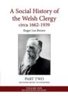 Image for A Social History of the Welsh Clergy circa 1662-1939 : PART TWO sections seven to fourteen. VOLUME ONE