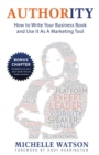 Image for AUTHORITY : HOW TO WRITE YOUR BUSINESS BOOK AND USE IT AS A MARKETING TOOL
