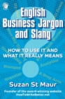 Image for English Business Jargon and Slang : How to Use It and What It Really Means