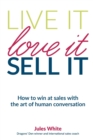 Image for Live it, love it, sell it  : how to win at sales with the art of human conversation