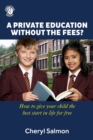 Image for A Private Education Without the Fees? : How to give your child the best start in life for free