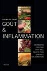 Image for Eating To Treat Gout And Inflammation : 200 Recipes for food that will relieve pain and inflammation