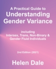 Image for A Practical Guide to Understanding Gender Variance : including Intersex, Trans, Non-Binary &amp; Gender Fluid Individuals