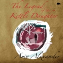 Image for The Legend of the Kettle Daughter