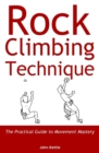 Image for Rock Climbing Technique : The Practical Guide to Movement Mastery