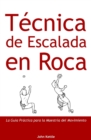 Image for Tecnica de Escalada en Roca : Guia Practica para el Dominio del Movimiento